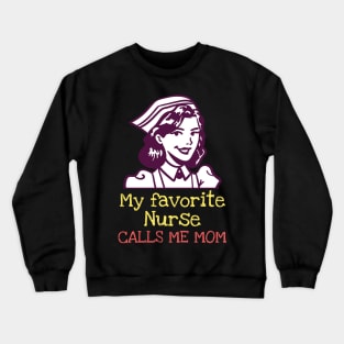 My favorite nurse calls me mom Crewneck Sweatshirt